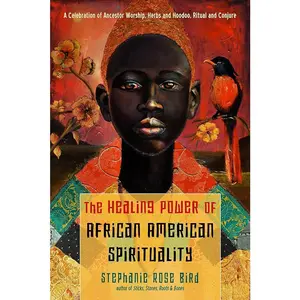 The Healing Power of African American Spirituality // A Celebration of Ancestor Worship, Herbs and Hoodoo, Ritual and Conjure