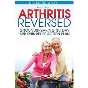 USED-Arthritis Reversed: Groundbreaking 30-Day Arthritis Relief Action Plan by Wiley, Mark V. (Paperback)