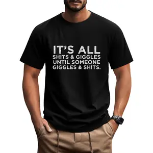100% Cotton Its All Shits and Giggles Funny Adult Humor Friend Meme Gift T-Shirt