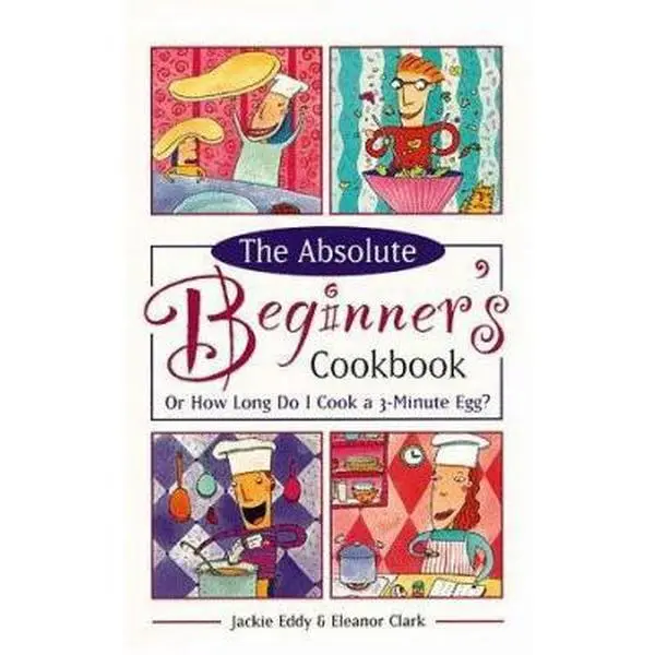 USED-The Absolute Beginner's Cookbook, Revised: Or How Long Do I Cook a 3-Minute Egg? by Jackie Eddy (Paperback)