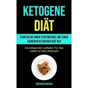 USED-Ketogene Diät: Starten Sie Ihren Stoffwechsel Mit Einer Sauberen Ketogenen Diät Neu (Grundlegender Leitfaden Für Das Leben Im Keto-lebensstil) by Mattes, Christian (Paperback)