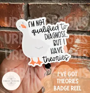 I’m Not Qualified To Diagnose But I Have Theories, Badge Reel, Silly Goose, Goose Badge Reel, Funny Badge Reel, Badge Buddy, Too Silly