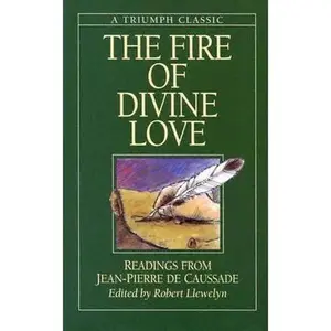 USED-The Fire of Divine Love: Readings from Jean-Pierre De Caussade (Triumph Classic) by Robert Llewelyn (Paperback)