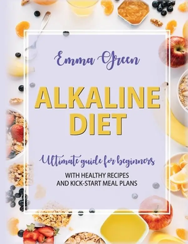 USED Book - The Alkaline Diet: Ultimate Guide for Beginners with Healthy Recipes and Kick-Start Meal Plans by Green, Emma (Paperback) - english