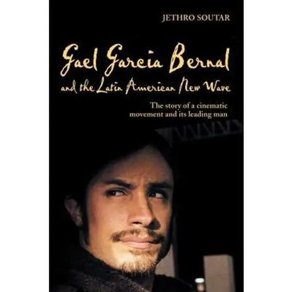 USED Book - Gael Garcia Bernal and the Latin American New Wave: The Story of a Cinematic Movement and Its Leading Man by Soutar, Jethro (Hardcover) - english