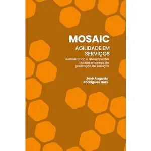 USED-MOSAIC - Agilidade em Serviços: Aumentando o desempenho da sua empresa de prestação de serviços (Portuguese Edition) by José Augusto Rodrigues  Neto (Paperback)