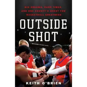 USED-Outside Shot: Big Dreams, Hard Times, and One County's Quest for Basketball Greatness by Keith O'Brien (Hardcover)