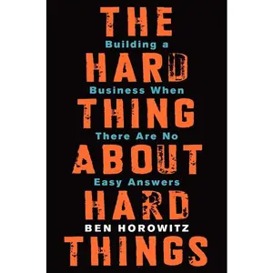The Hard Thing About Hard Things: Building a Business When There Are No Easy Answers by Ben Horowitz [Hardback Book]