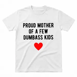 Funny Mom Shirt, Proud Mother of a Few Dumbass Kids Shirt, Mama Sayings Tee
