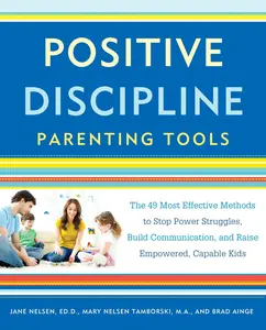 USED-Positive Discipline Parenting Tools: The 49 Most Effective Methods to Stop Power Struggles, Build Communication, and Raise Empowered, Capable Kids by Nelsen, Jane (Paperback)