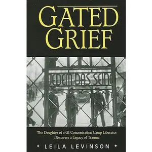 USED Book - Gated Grief: The Daughter of a GI Concentration Camp Liberator Discovers a Legacy of Trauma by Leila Levinson (Hardcover) - english