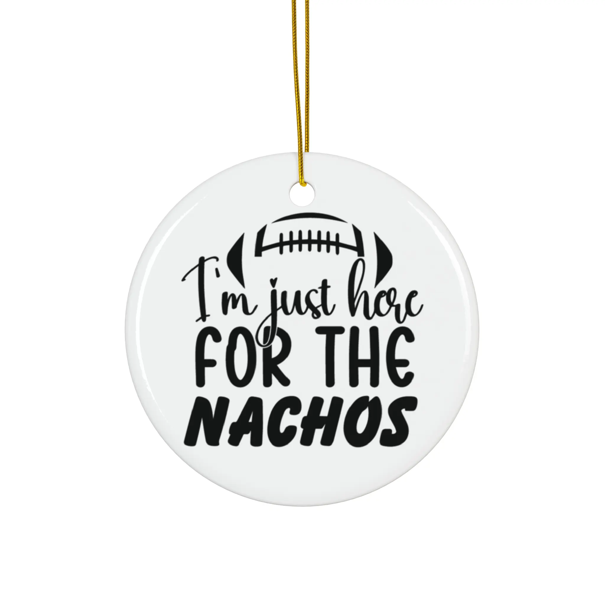 IM JUST HERE FOR THE NACHOS ORNAMENT, CHRISTMAS DECORATIONS, 3 INCHES CIRCLE ORNAMENT, CERAMIC ORNAMENT