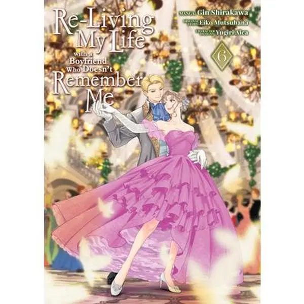 Re-Living My Life with a Boyfriend Who Doesn't Remember Me (Manga) Vol. 6 -- Eiko Mutsuhana, Paperback