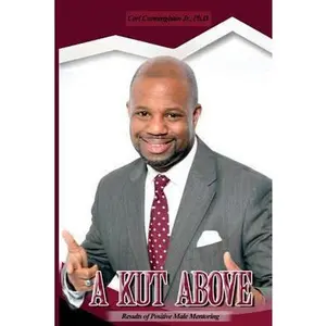 USED-A Kut Above: Results of Positive Male Mentoring by Cunningham Jr, Carl G. (Paperback)