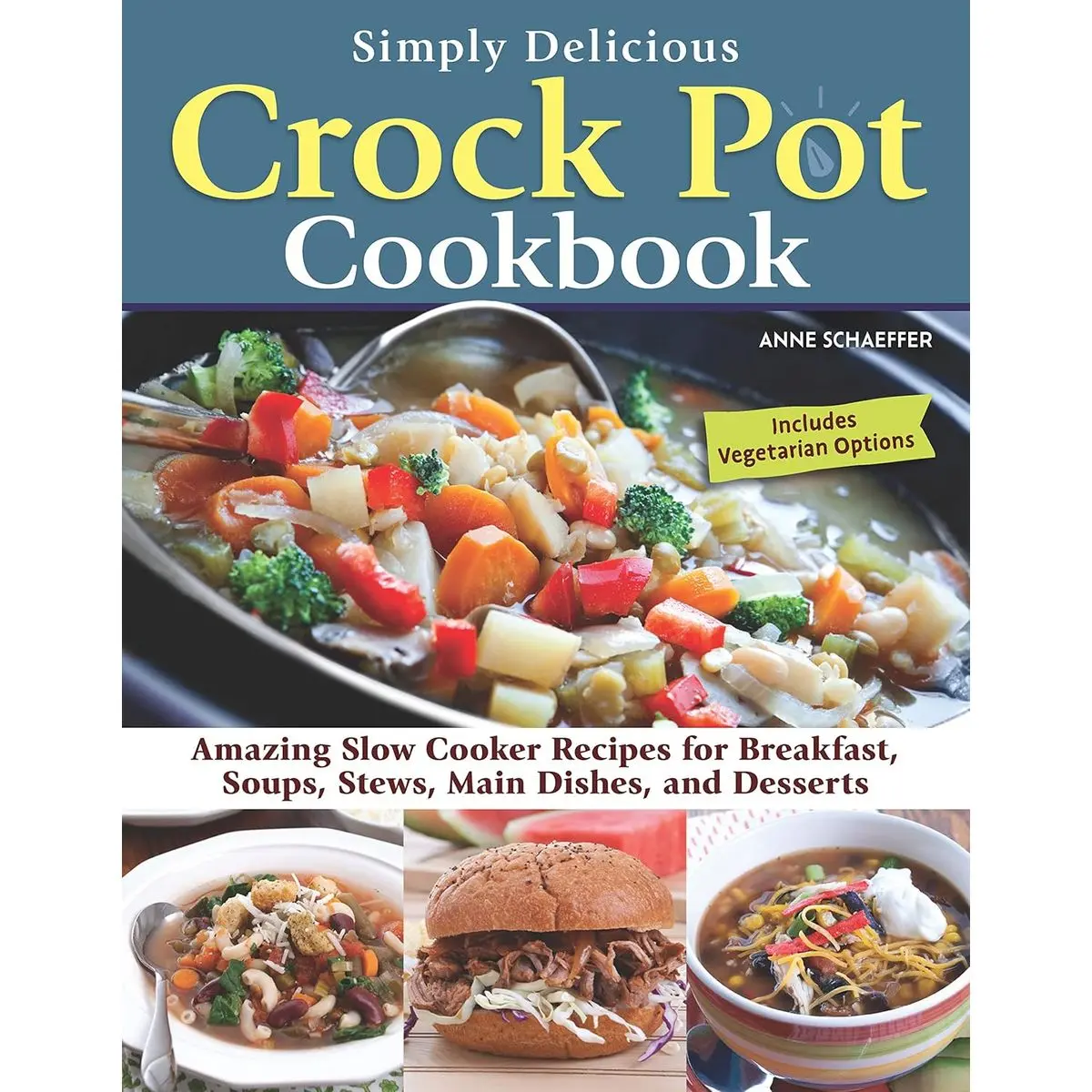Simply Delicious Crock Pot Cookbook: Amazing Slow Cooker Recipes for Breakfast, Soups, Stews, Main Dishes, and Desserts—Includes Vegetarian Options (Fox Chapel Publishing) Make Fast and Easy Meals Paperback – August 29, 2023