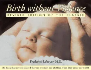 USED-Birth without Violence: Revised Edition of the Classic by Frédérick Leboyer (Paperback)