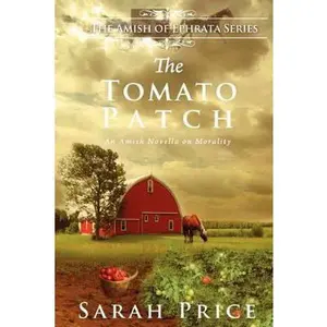 USED-The Tomato Patch: An Amish Novella on Morality by Price, Sarah (Paperback)