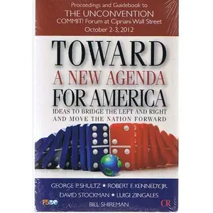 USED-Toward a New Agenda for America: Ideas to Bridge the Left and Right and Move the Nation Forward - Proceedings and Guidebook to the Unconvention: Commit! Forum At Cipriani Wall Street October 2-3, 2012 (Paperback)