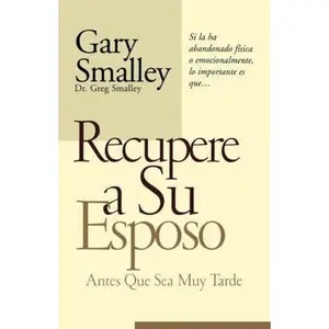 USED-Recupere a Su Esposo Antes Que Lo Pierda = Winning Your Husband Back Before It's Too Late by Smalley, Gary (Paperback)