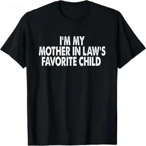 I'm My Mother In Law's Favorite Child Funny Parent Men Women T-Shirt S-5XL