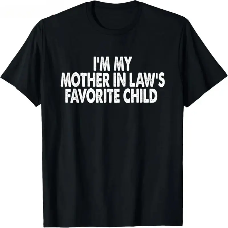 I'm My Mother In Law's Favorite Child Funny Parent Men Women T-Shirt S-5XL