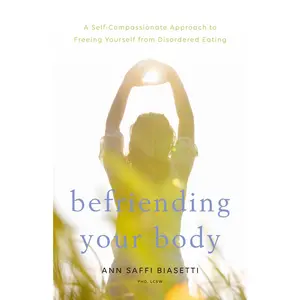 USED-Befriending Your Body: A Self-Compassionate Approach to Freeing Yourself from Disordered Eating by Biasetti, Ann Saffi (Paperback)
