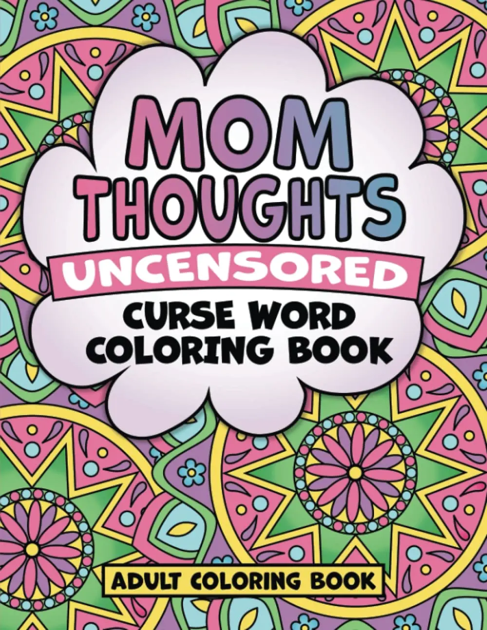 Mom Thoughts Uncensored Curse-Word Coloring Book for Adults - Fun, Unique, Creative Activity Book with Mandala Designs, Unwind & Express Yourself Gift for Moms