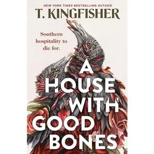 A House with Good Bones -- T. Kingfisher - Paperback