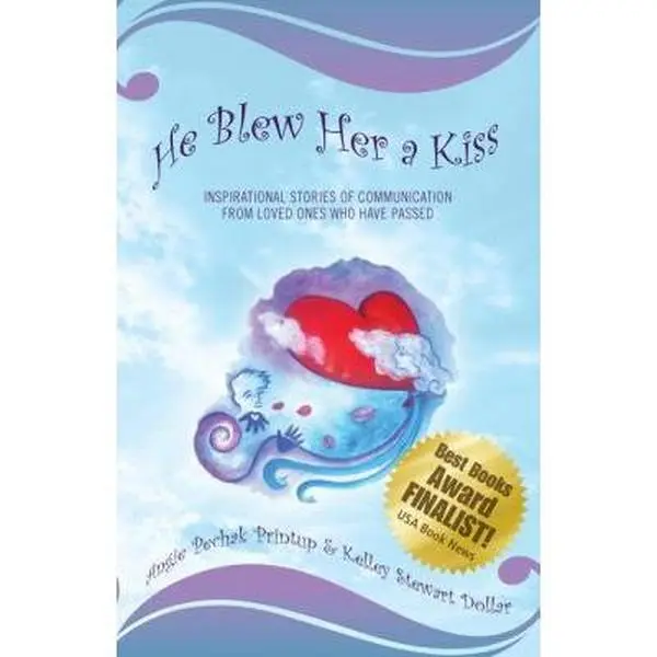 USED-He Blew Her a Kiss: Communications from Loved Ones Who Have Passed by Pechak Printup, Angie (Paperback)