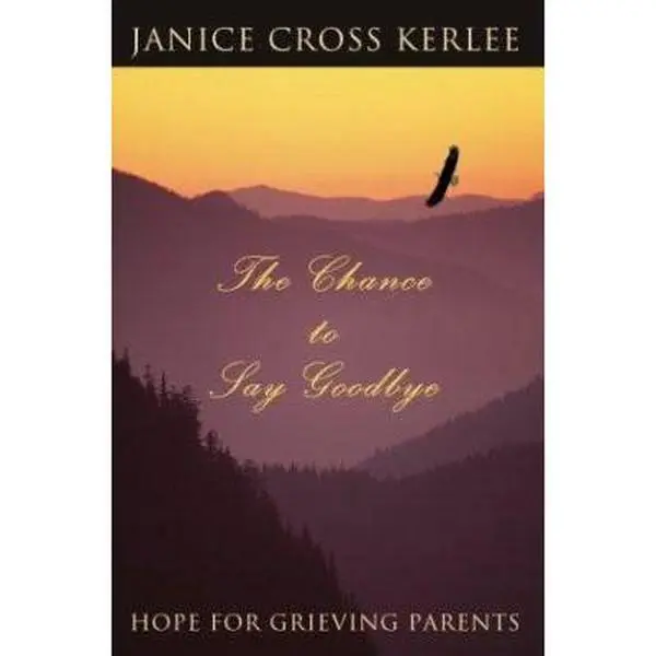 USED-The Chance to Say Goodbye: Hope for Grieving Parents by Kerlee, Janice Cross (Paperback)