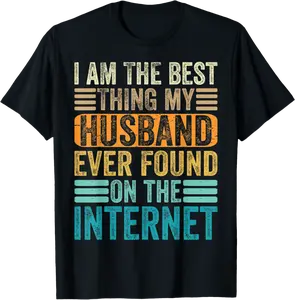 I'm The Best Thing My Husband Ever Found On The Internet T-Shirt - Luzracosta Shop 26B0BV47XJSG