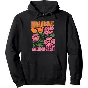 Immigrants Make America Great Protest Resist Support Refugee Pullover Hoodie