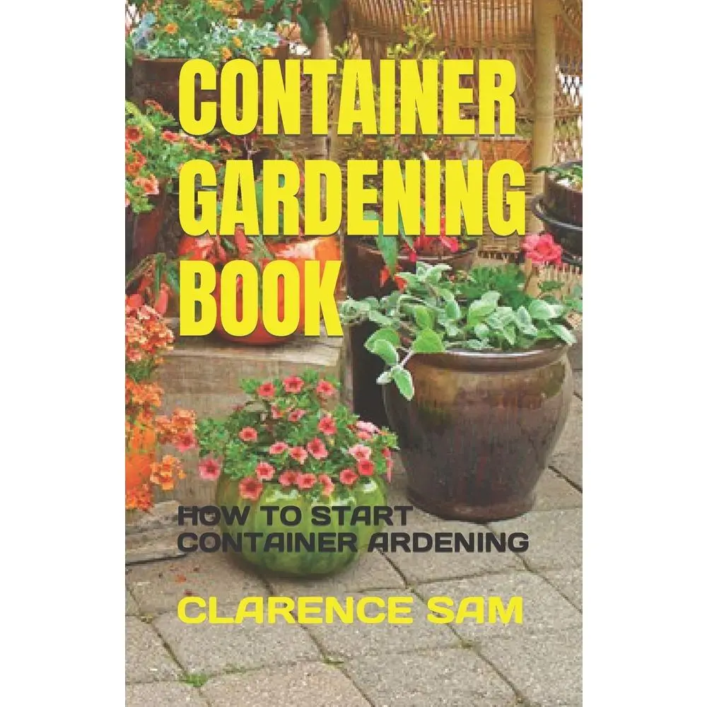 USED-Container Gardening Book: How to Start Container Ardening by Sam, Clarence (Paperback)