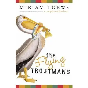 USED-The Flying Troutmans by Miriam Toews (Hardcover)