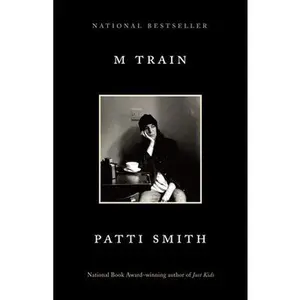 M Train: A Memoir -- Patti Smith, Paperback