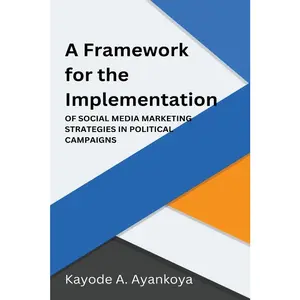 USED-A Framework for the Implementation of Social Media Marketing Strategies in Political Campaigns by Ayankoya, Kayode A. (Paperback)
