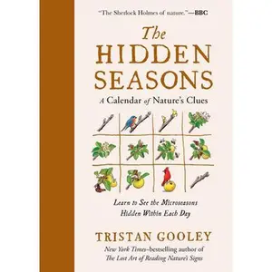The Hidden Seasons: A Calendar of Nature's Clues -- Tristan Gooley, Hardcover