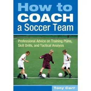 USED-How to Coach a Soccer Team: Professional Advice on Training Plans, Skill Drills, and Tactical Analysis by Tony Carr (Paperback)