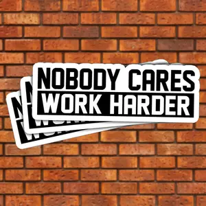 Nobody Cares Work Harder Motivational Sticker, 3x3 inches for Laptop Book Water Bottle Phone Car Hard Hat