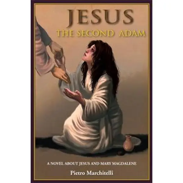 USED-Jesus the Second Adam: A Novel about Jesus and Mary Magdalene by Marchitelli, Pietro (Paperback)