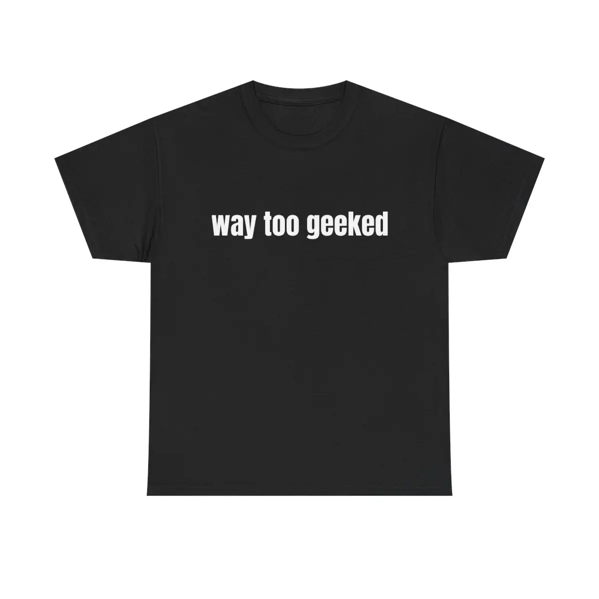 "way to geeked" shirt "way to geeked" shirt