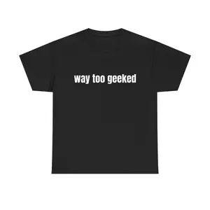 "way to geeked" shirt
