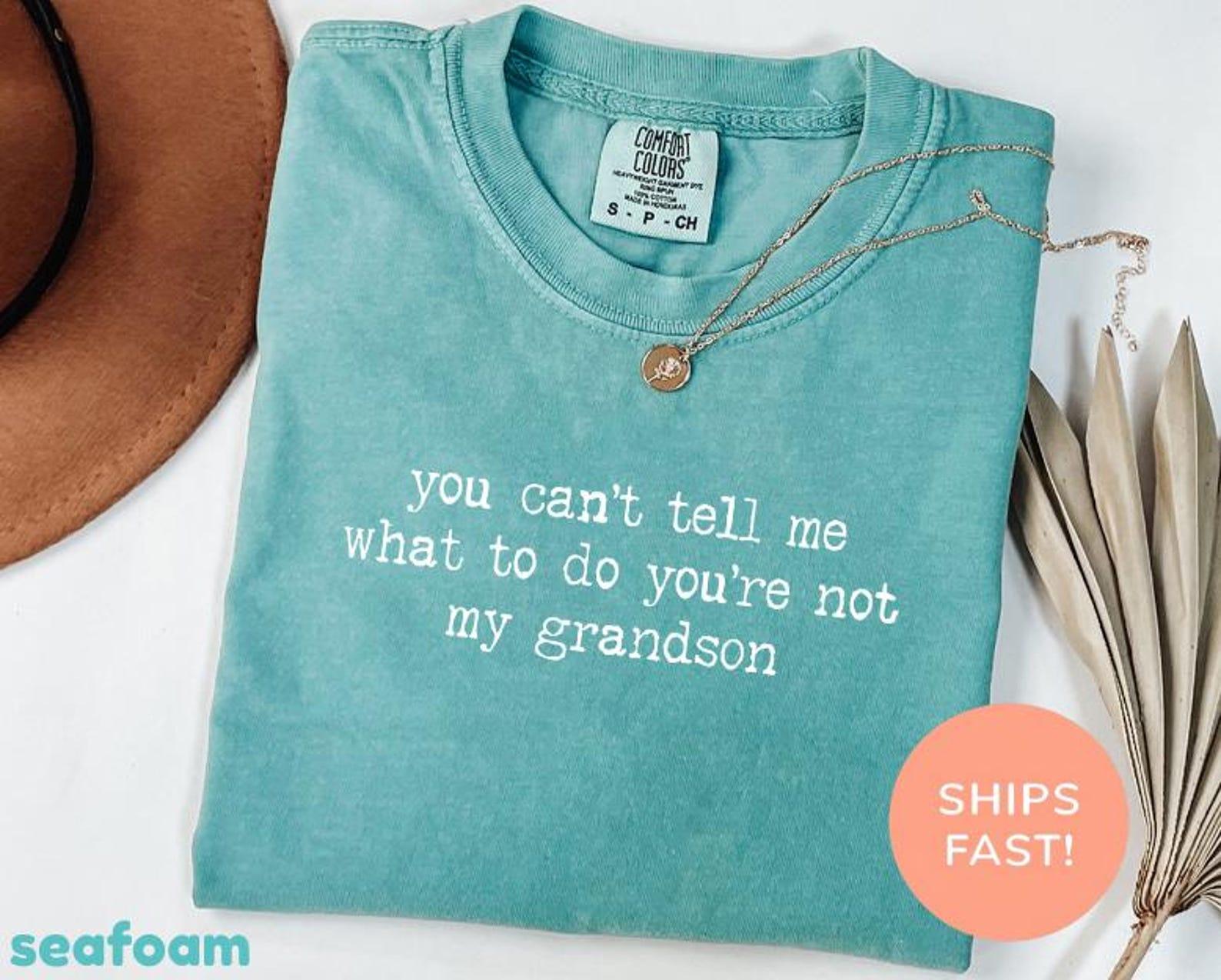 Comfort Colors You Can’t Tell Me What To Do You’re Not My Grandson Shirt, Grandma Shirt, Grammy Shirt, Mother’s Day Shirt, Nana Shirt