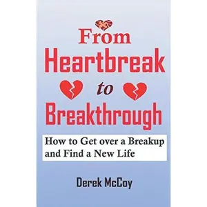 USED-From Heartbreak to Breakthrough: How to Get over a Breakup and Find a New Life by Derek McCoy (Paperback)