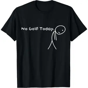 No Golf Today Funny Sad Stickman Golfer golfers men women T-Shirt
