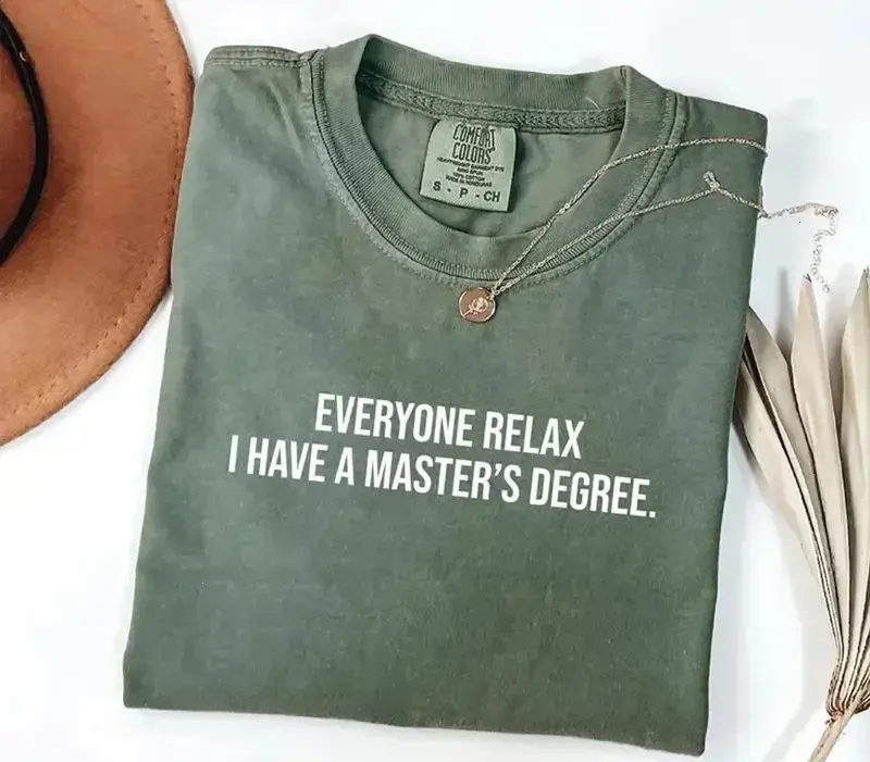 Comfort Colors Everyone Relax I Have a Masters Degree Funny Graduation Shirt, Grad School Tee, Soft Garment-Dyed Unisex T-shirt Made In The USA	