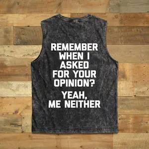 Remember when I asked for your opinion Wash T-shirt Tank Top