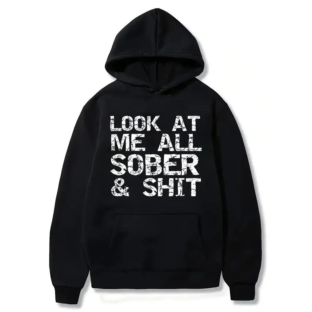 Men's 100% Cotton Soft Seamless Hoodie - Fitted, Foldable, Funny Streetwear Sweatshirt, "Look at Me All Sober & Shit" Graphic, Black with White Print, Lightweight Round Neck, Casual OOTD, Addiction Recovery Gift for Sobriety Milestones, Sweatshirts, Pullo