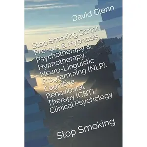 USED-Stop Smoking Script. Pre-talk & Hypnosis. Psychotherapy & Hypnotherapy. Neuro-Linguistic Programming (NLP). Cognitive Behavioural Therapy (CBT). Clini by Glenn, David (Paperback)