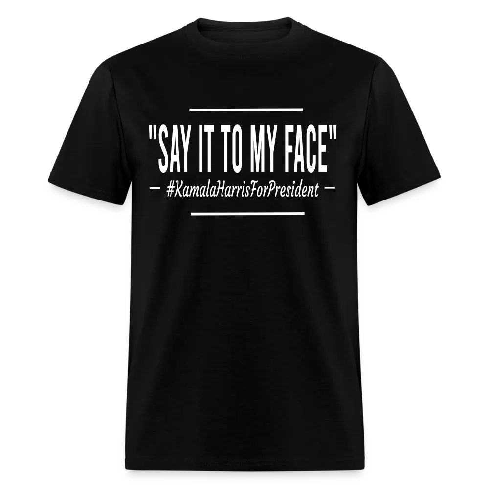 Harris Unisex T-Shirt  "SAY IT TO MY FACE" ️ Represent in this bold Kamala Harris for President graphic tee!  Perfect for rallies, protests, and showing your support in style.  Limited Stock! Get yours now and let your voice be heard! ️KamalaHarris